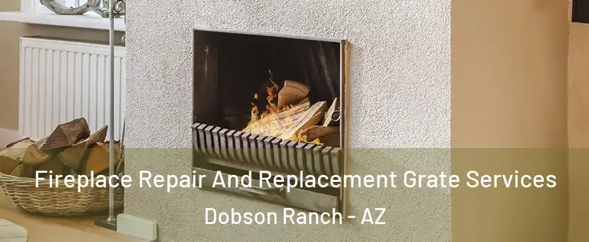 Fireplace Repair And Replacement Grate Services Dobson Ranch - AZ