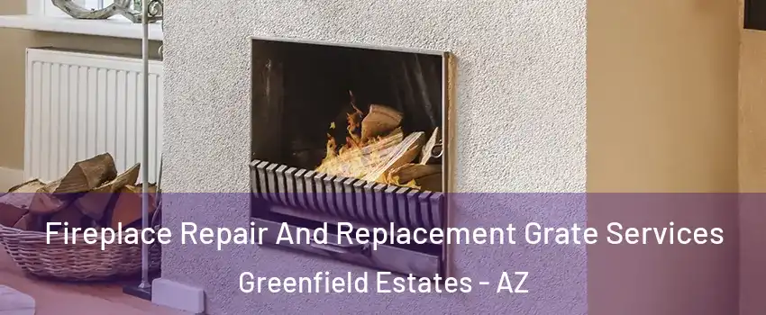 Fireplace Repair And Replacement Grate Services Greenfield Estates - AZ