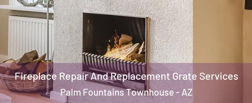 Fireplace Repair And Replacement Grate Services Palm Fountains Townhouse - AZ