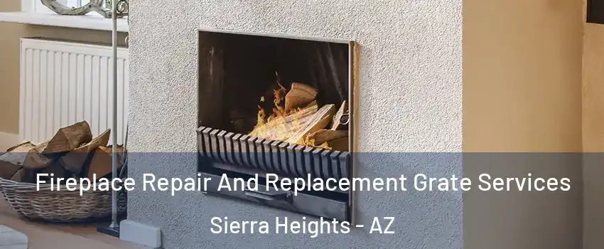 Fireplace Repair And Replacement Grate Services Sierra Heights - AZ