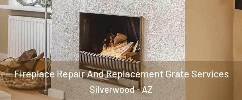 Fireplace Repair And Replacement Grate Services Silverwood - AZ
