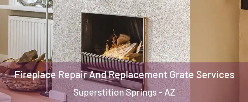 Fireplace Repair And Replacement Grate Services Superstition Springs - AZ