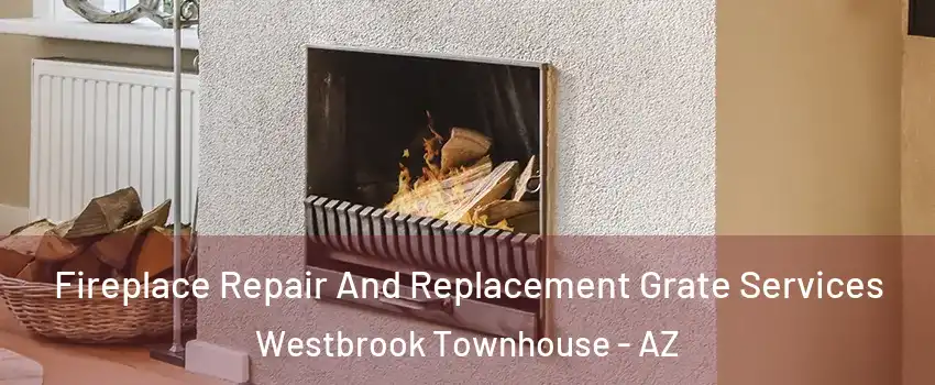 Fireplace Repair And Replacement Grate Services Westbrook Townhouse - AZ