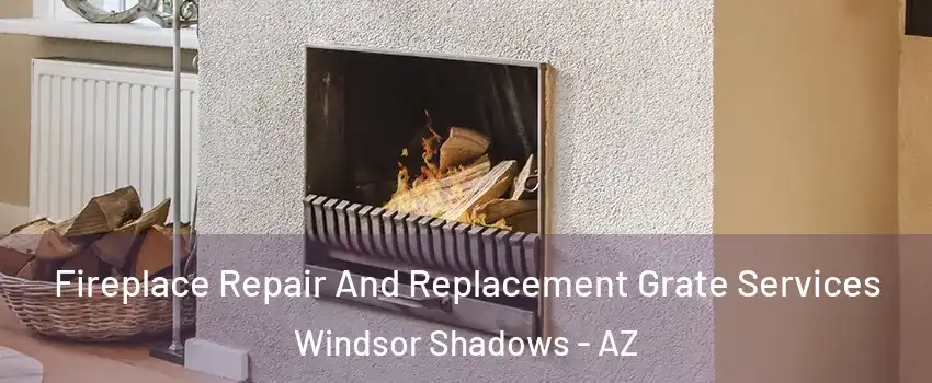 Fireplace Repair And Replacement Grate Services Windsor Shadows - AZ