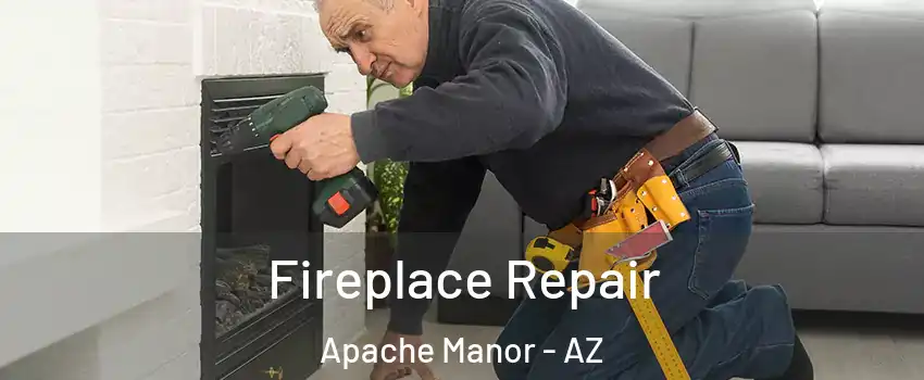 Fireplace Repair Apache Manor - AZ