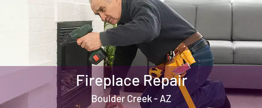 Fireplace Repair Boulder Creek - AZ