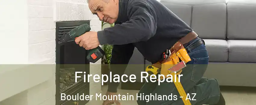 Fireplace Repair Boulder Mountain Highlands - AZ