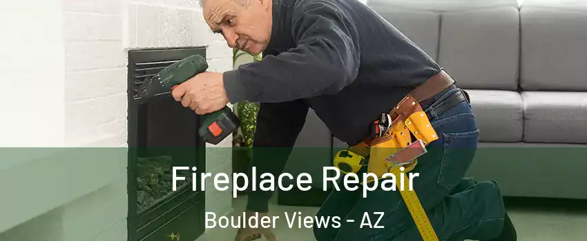 Fireplace Repair Boulder Views - AZ