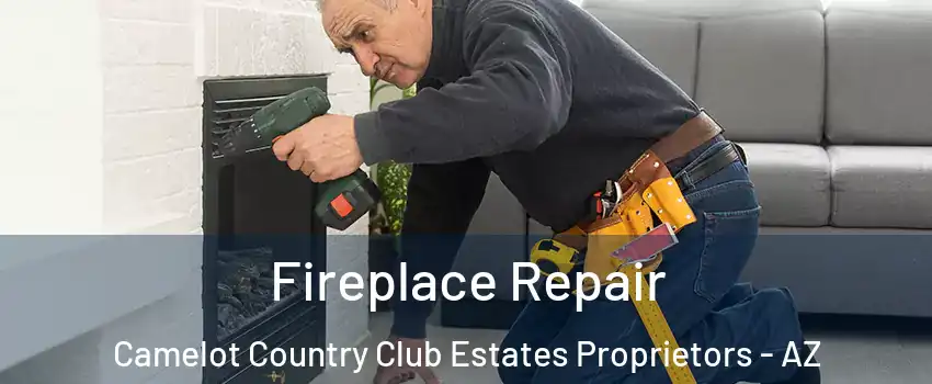 Fireplace Repair Camelot Country Club Estates Proprietors - AZ