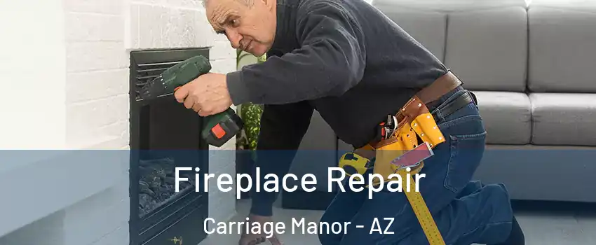 Fireplace Repair Carriage Manor - AZ