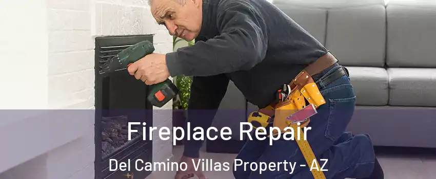 Fireplace Repair Del Camino Villas Property - AZ