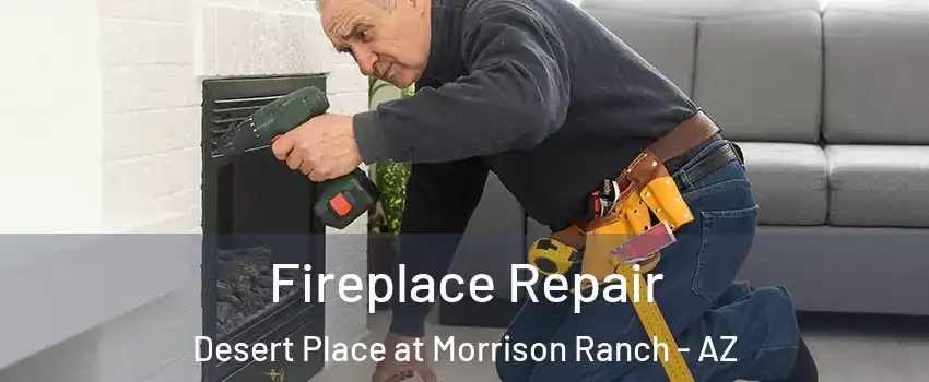 Fireplace Repair Desert Place at Morrison Ranch - AZ