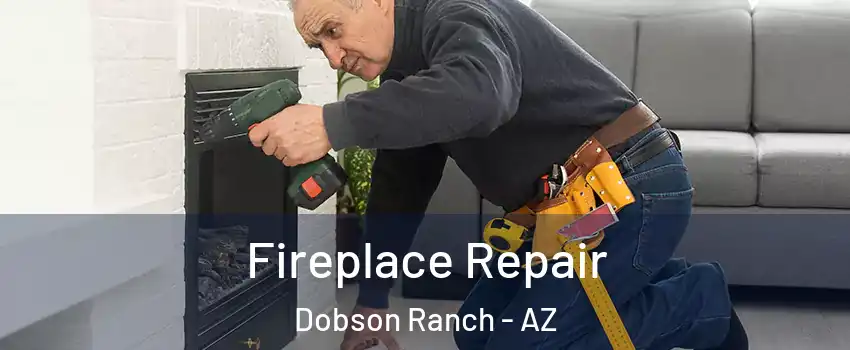 Fireplace Repair Dobson Ranch - AZ