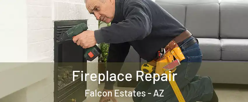 Fireplace Repair Falcon Estates - AZ