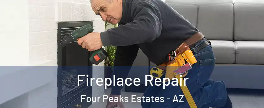 Fireplace Repair Four Peaks Estates - AZ