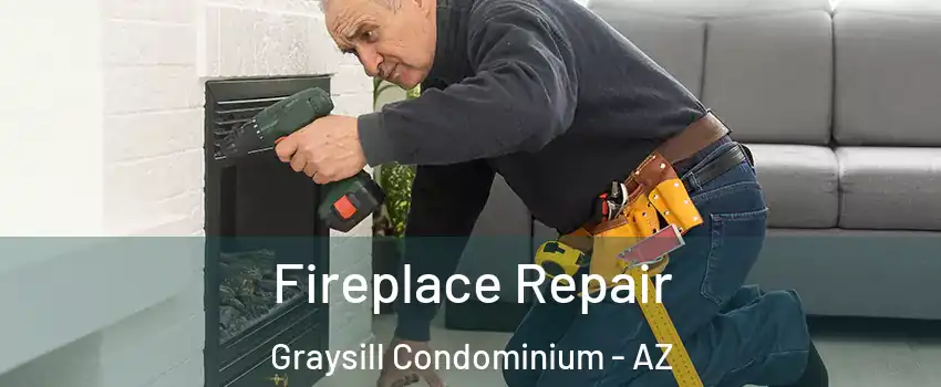 Fireplace Repair Graysill Condominium - AZ