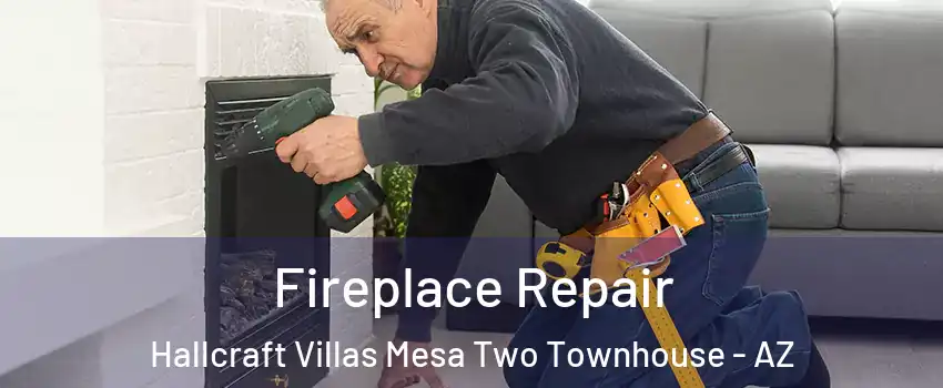 Fireplace Repair Hallcraft Villas Mesa Two Townhouse - AZ