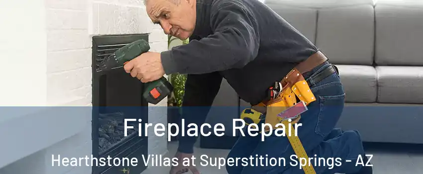 Fireplace Repair Hearthstone Villas at Superstition Springs - AZ