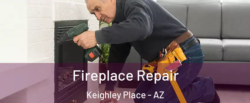 Fireplace Repair Keighley Place - AZ