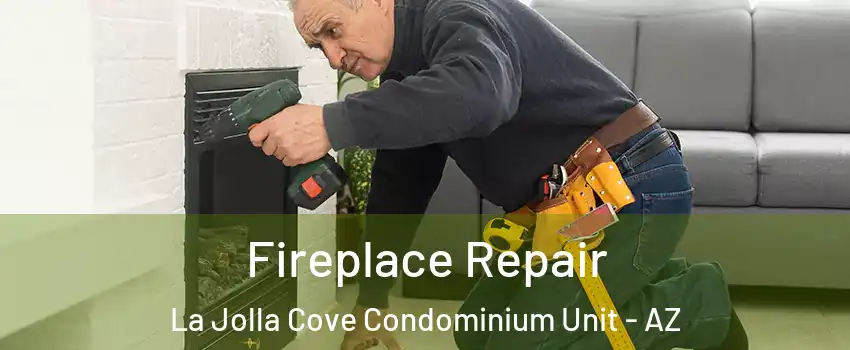 Fireplace Repair La Jolla Cove Condominium Unit - AZ