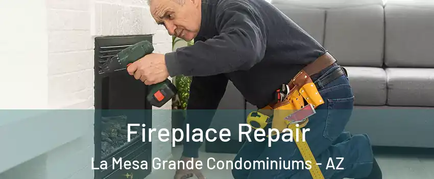 Fireplace Repair La Mesa Grande Condominiums - AZ