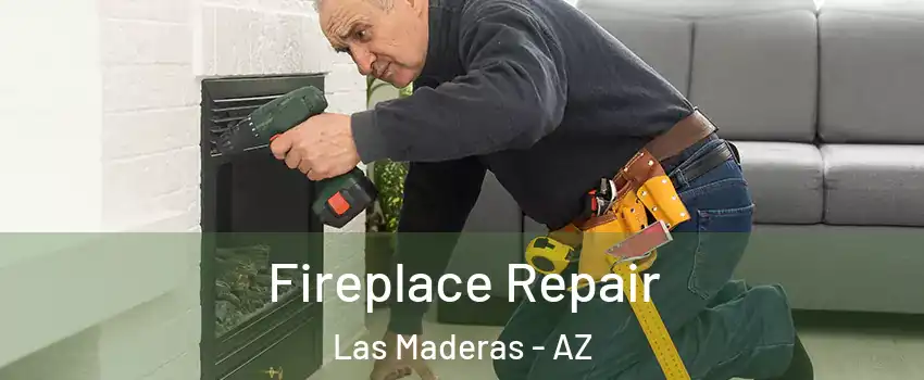 Fireplace Repair Las Maderas - AZ