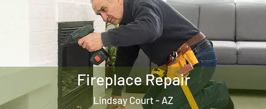 Fireplace Repair Lindsay Court - AZ