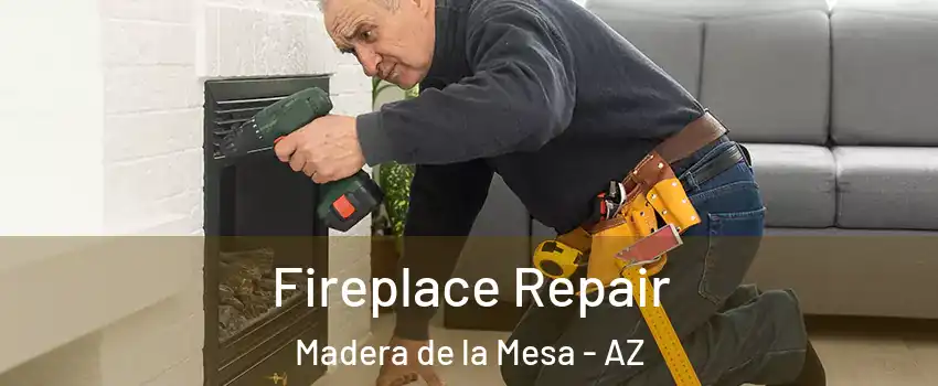 Fireplace Repair Madera de la Mesa - AZ