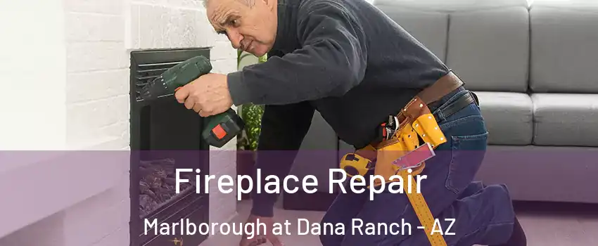 Fireplace Repair Marlborough at Dana Ranch - AZ