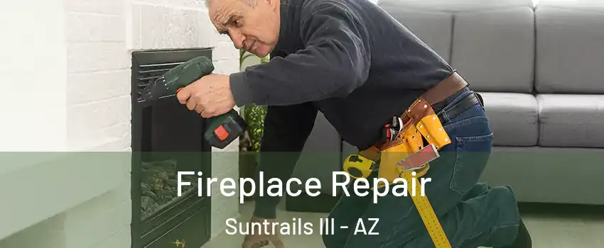 Fireplace Repair Suntrails III - AZ