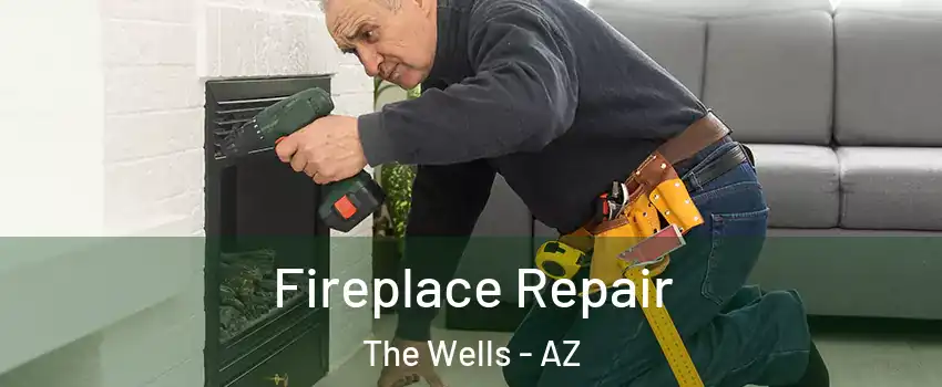 Fireplace Repair The Wells - AZ