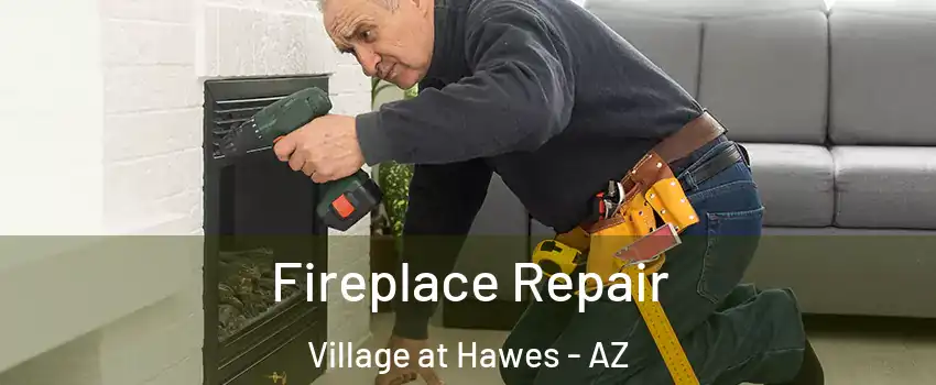 Fireplace Repair Village at Hawes - AZ