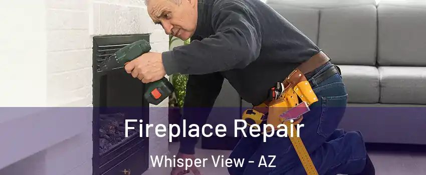Fireplace Repair Whisper View - AZ