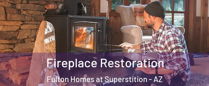 Fireplace Restoration Fulton Homes at Superstition - AZ