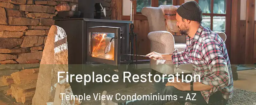 Fireplace Restoration Temple View Condominiums - AZ