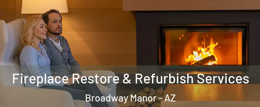 Fireplace Restore & Refurbish Services Broadway Manor - AZ