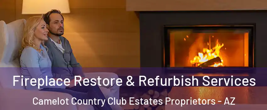 Fireplace Restore & Refurbish Services Camelot Country Club Estates Proprietors - AZ