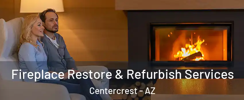Fireplace Restore & Refurbish Services Centercrest - AZ