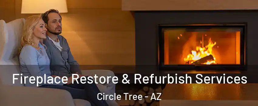 Fireplace Restore & Refurbish Services Circle Tree - AZ
