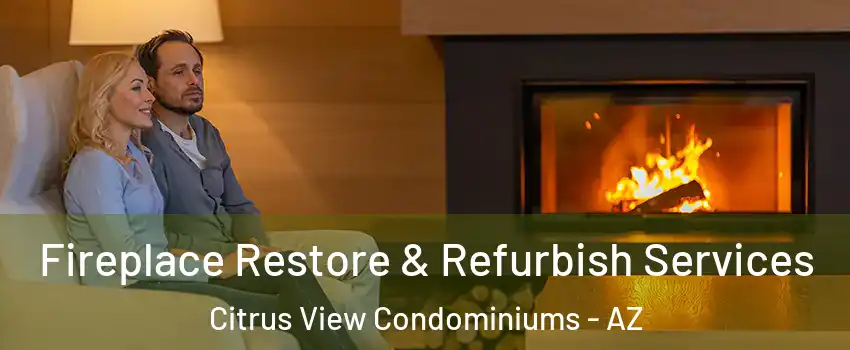 Fireplace Restore & Refurbish Services Citrus View Condominiums - AZ