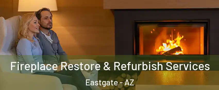 Fireplace Restore & Refurbish Services Eastgate - AZ