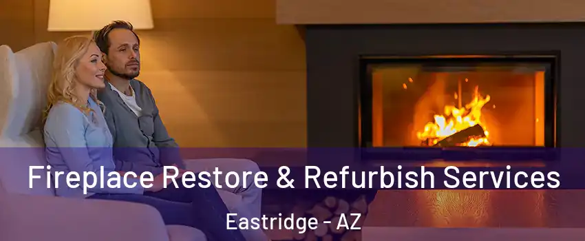 Fireplace Restore & Refurbish Services Eastridge - AZ