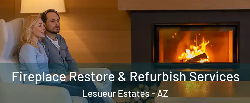 Fireplace Restore & Refurbish Services Lesueur Estates - AZ