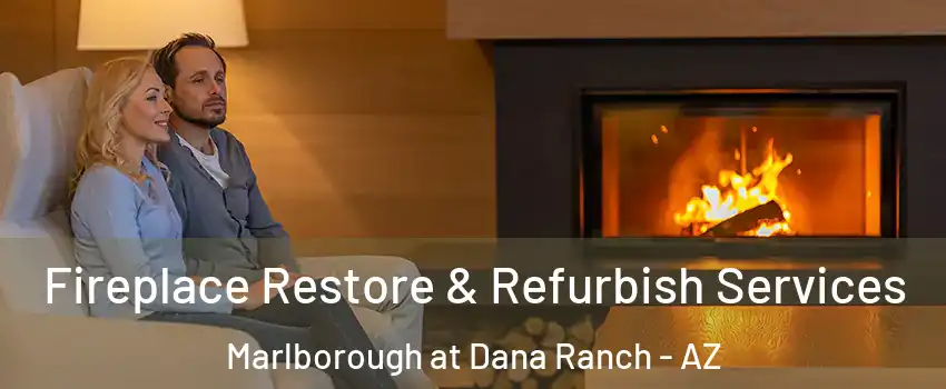 Fireplace Restore & Refurbish Services Marlborough at Dana Ranch - AZ