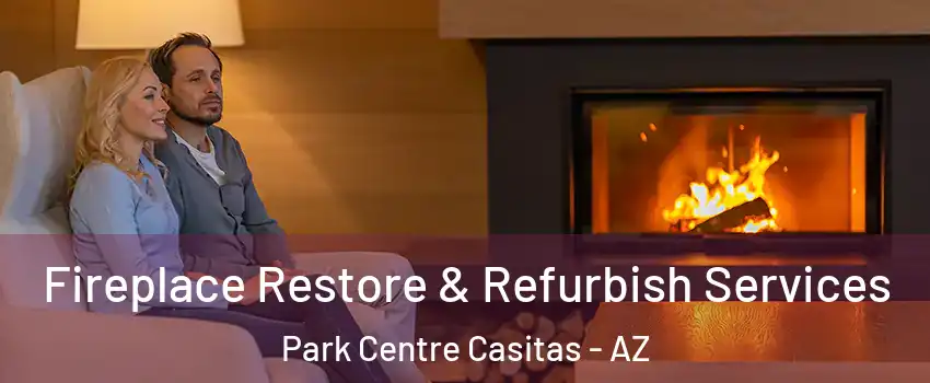 Fireplace Restore & Refurbish Services Park Centre Casitas - AZ