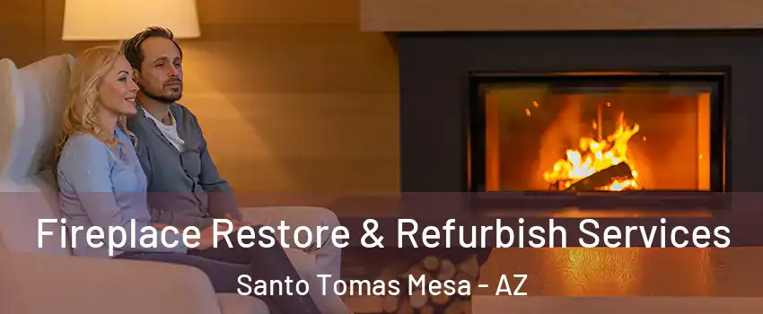 Fireplace Restore & Refurbish Services Santo Tomas Mesa - AZ