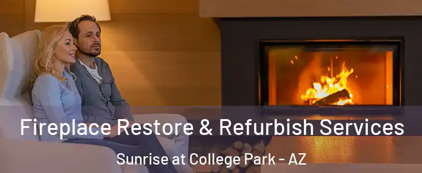 Fireplace Restore & Refurbish Services Sunrise at College Park - AZ
