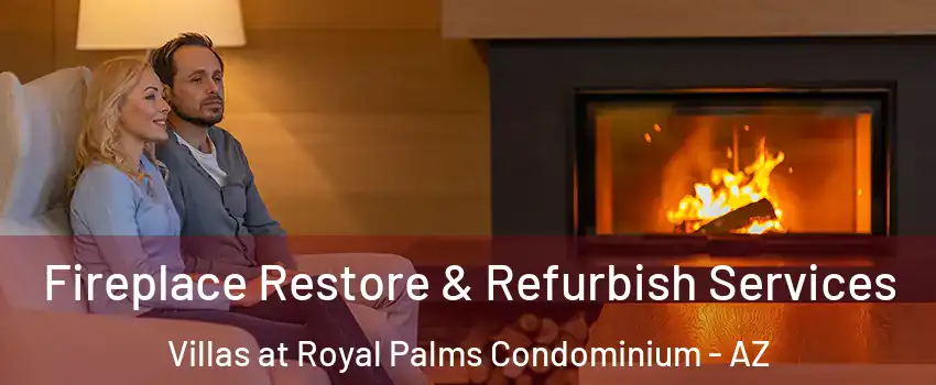 Fireplace Restore & Refurbish Services Villas at Royal Palms Condominium - AZ