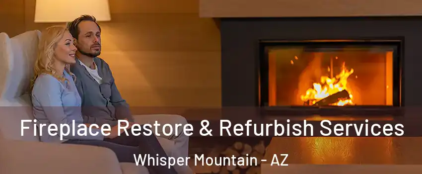 Fireplace Restore & Refurbish Services Whisper Mountain - AZ
