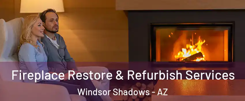 Fireplace Restore & Refurbish Services Windsor Shadows - AZ